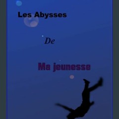 [READ] 📖 Les abysses de ma jeunesse (French Edition) Read Book