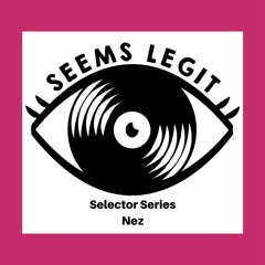 Seems Legit! Selectors Series 030 - Nez