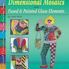 download KINDLE 📦 Dimensional Mosaics: With Fused & Painted Glass Elements (Next Ste