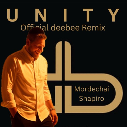 Unity - Mordechai Shapiro - Official deebee Remix
