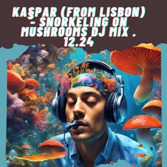 Ka§par — Snorkeling On Mushrooms Part 1