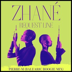 Zhanée - Requestt Line (pierre M Balearic Boogie Mix)