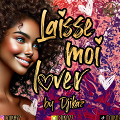 LAISSE MOI LOVER - MIX LOVE BY DJIKAZ 2025