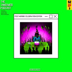 The InnerWeb Podcast: Post Morbid Celebration Edition W/ Mute the Messiah [S2/EP.3]