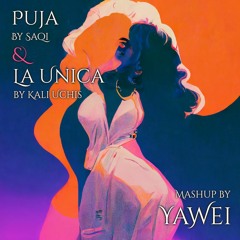La Unica x Puja - Mashup by Yawei