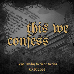 4/20/25. This We Confess -- The Empty Grave [Easter Sunday] (Pr. Harry)