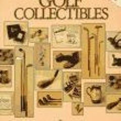 ACCESS PDF 📧 The Encyclopedia of Golf Collectibles: A Collector's Identification and