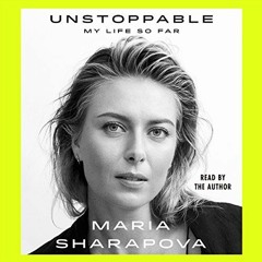 READ [EPUB KINDLE PDF EBOOK] Unstoppable: My Life So Far by  Maria Sharapova,Maria Sh