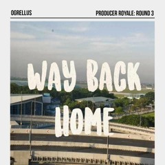 Ogrellus - The Way Back Home (Producer Royale Round 3)