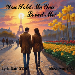 6 You told me you loved me