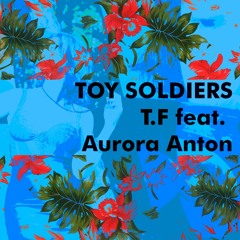 Toy Solders T.F Feat Aurora Anton