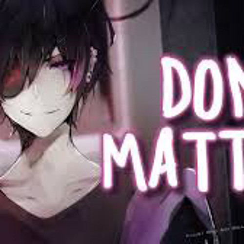 Derek Fein - Don’t Matter (Nightcore)