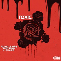 Toxic (Feat. J. Bragg & Yung Yizzo)