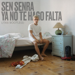 Sen Senra - Ya no te hago falta (JTAS Bootleg) [Free Download]