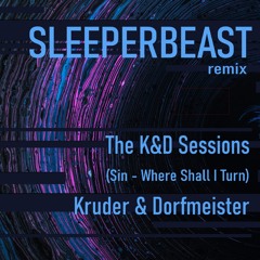 Where Shall I Turn - Sin - (The K&D Sessions vol 2) - Sleeperbeast Remix