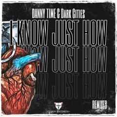DANNY TIME & Dark Cities - I Know Just How (Junk That Remix)