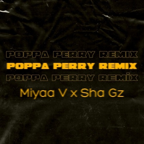 Miyaa V x Sha Gz - Poppa Perry (REMIX) (UNRELEASED)
