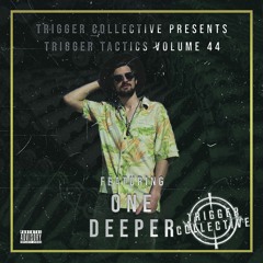 Trigger Tactics Volume 44 ft. ONE DEEPER [DEEP HOUSE/TECH HOUSE]