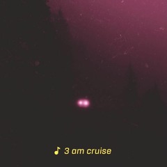 3 AM Cruise w/ Auzzie Vol. 002