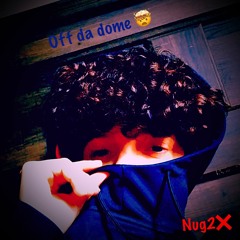 Off Da Dome - Nug2X