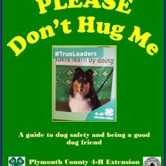 PDF/READ 📖 PLEASE Don't Hug Me-: A Guide to Dog Safety and Being a Good Dog Friend Read online