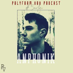 POLYFORM VOX | Podcast 16 | ANPHONIK