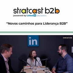 Stratcast | Novos caminhos para Liderança B2B