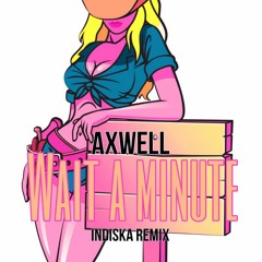 Wait a Minute - Axwell (Indiska Remix)