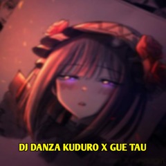 DJ DANZA KUDURO X GUE TAU