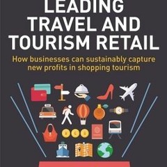 (Download PDF) Leading Travel and Tourism Retail: How Businesses Can Sustainably Capture New Profits