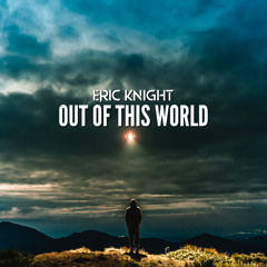Eric Knight - Out of This World [Single]