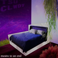 means to an end w/ clwdy