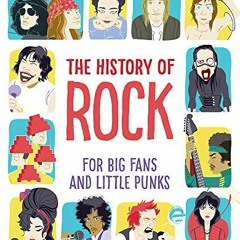 [GET] KINDLE PDF EBOOK EPUB The History of Rock: For Big Fans and Little Punks by  Rita Nabais &  Jo