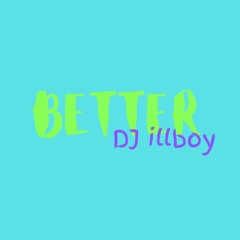 Better by Dj Illboy