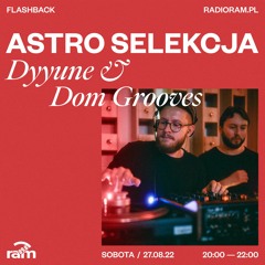 ASTRO SELEKCJA 27.08.22 — Dyyune & Dom Grooves