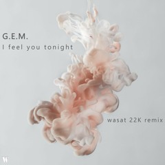 G.E.M. - I Feel You Tonight (Wasat 22k Remix)* FREE DOWNLOAD *
