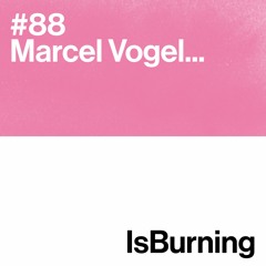 Marcel Vogel... IsBurning #88