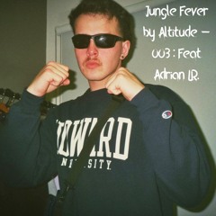Jungle Fever by Altitude - 003 : Feat Adrian LR.