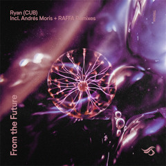PREMIERE: RYAN (CUB) - From The Future (Andrés Moris Remix) [Transensations]