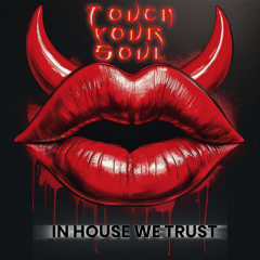 IN HOUSE WE TRUST - TOUCH YOUR SOUL
