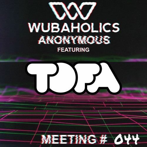 Wubaholics Anonymous (Meeting #044) ft. TOFA