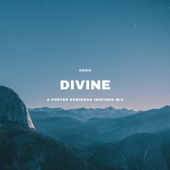 DIVINE | A Porter Robinson Inspired Mix