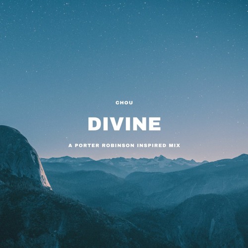 DIVINE | A Porter Robinson Inspired Mix