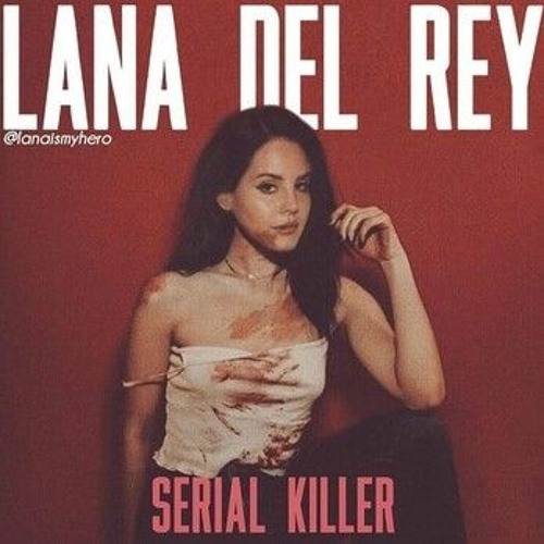 Stream Lana Del Rey Serial Killers Mp3 Download by RuecaFgimu | Listen  online for free on SoundCloud