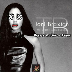 Toni Braxton - He Wasnt Man Enough ( Remixed By Breeze You'Nasty )