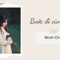 BƯỚC ĐI CÙNG NGÀI | MINH CHÂU「Lyrics」
