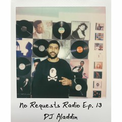 No Requests Radio Ep. 13 - DJ Aladdin