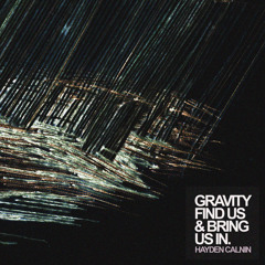 Gravity Find Us & Bring Us In