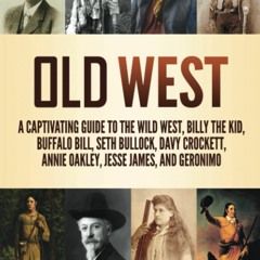 Download❤️Book⚡️ Old West A Captivating Guide to the Wild West  Billy the Kid  Buffalo Bill