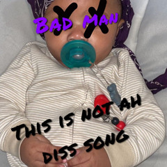 BAD MAN - (This is not ah diss song)